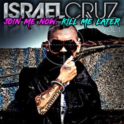Join Me Now. Kill Me Later, Vol. 1 - Israel Cruz