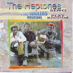 The Heptones Sing, The Wailers' Musicians Play Riddim - The Heptones