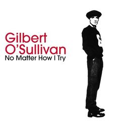 No Matter How I Try / If I Don't Get You (Back Again) - Gilbert O'Sullivan