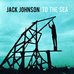 To The Sea (Jack Johnson)