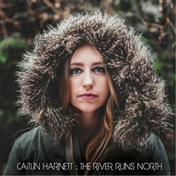 The River Runs North - Caitlin Harnett