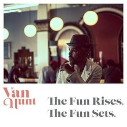 The Fun Rises, the Fun Sets. - Van Hunt