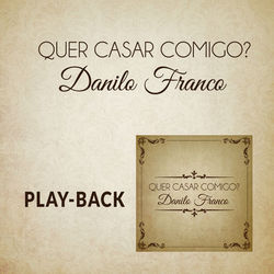 Quer Casar Comigo? (Playback) - Danilo Franco