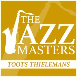 The Jazz Masters - Toots Thielemans - Toots Thielemans