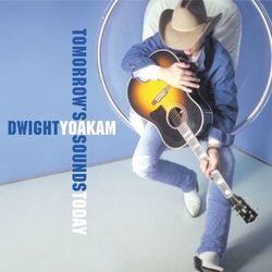 Tomorrow's Sounds Today - Dwight Yoakam
