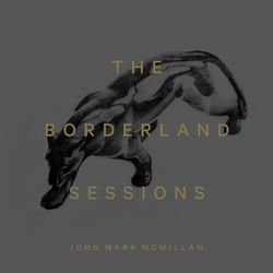 The Borderland Sessions - John Mark McMillan