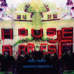 House Arrest - Ariel Pink's Haunted Graffiti