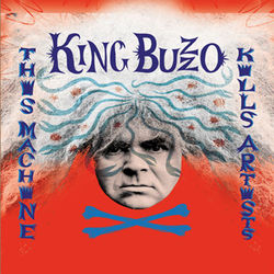 This Machine Kills Artists - King Buzzo