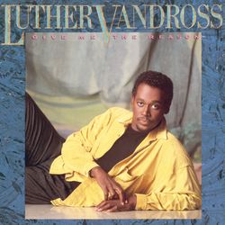 Give Me The Reason - Luther Vandross