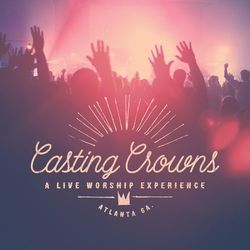 A Live Worship Experience - Casting Crowns