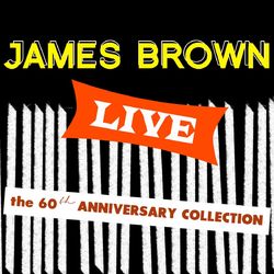 James Brown Live: The 60th Anniversary Collection - James Brown