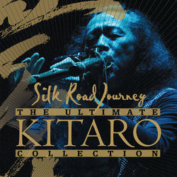 The Ultimate Kitaro Collection : Silk Road Journey - Kitaro