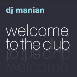 Welcome to the Club (The Album) - Manian