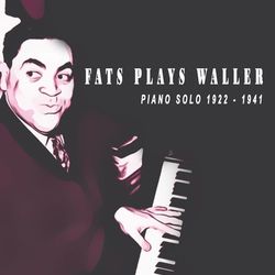 Fats Plays Waller (Piano Solos 1922-1941) - Fats Waller