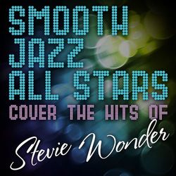 Smooth Jazz All Stars Cover the Hits of Stevie Wonder - Smooth Jazz All Stars