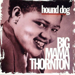 Hound Dog - Big Mama Thornton