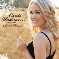 Some Hearts - Carrie Underwood