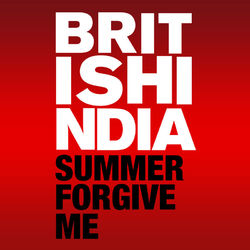 British India - Summer Forgive Me