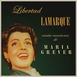 Libertad Lamarque Canta Canciones De Maria Grever - Libertad Lamarque