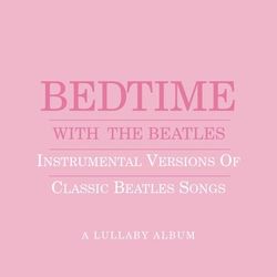 Bedtime With The Beatles - Instrumental Versions Of Classic Beatles Songs - Sony Wonder
