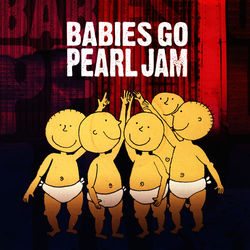 Babies Go Pearl Jam - Pearl Jam