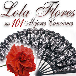 Lola Flores: Sus 101 Mejores Canciones - Lola Flores