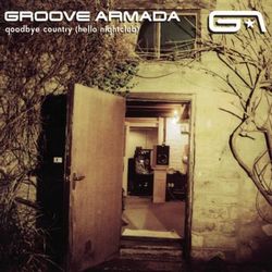 Goodbye Country (Hello Nightclub) - Groove Armada