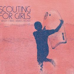 I Wish I Was James Bond - Scouting For Girls