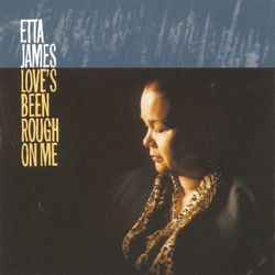 Love's Been Rough On Me - Etta James