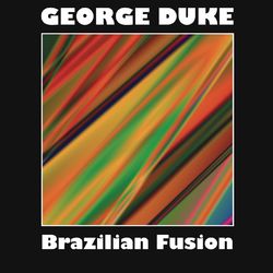 Brazilian Fusion - George Duke