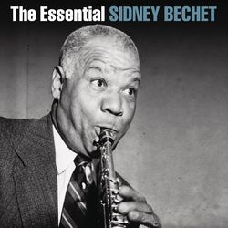The Essential Sidney Bechet - Sidney Bechet & His New Orleans Feetwarmers