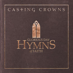 Glorious Day: Hymns of Faith - Casting Crowns