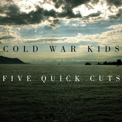 Five Quick Cuts - Cold War Kids