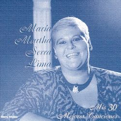 Mis 30 Mejores Canciones - María Martha Serra Lima