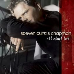 All About Love - Steven Curtis Chapman