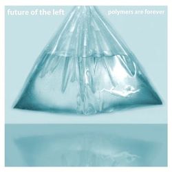 Polymers Are Forever - Future Of The Left