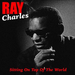 Sitting on Top of the World - Ray Charles