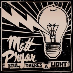 Still, There's a Light - Matt Pryor