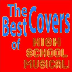 High School Musical - The Best Covers of High School Musical!