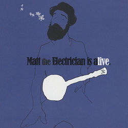 Matt the Electrician Is Alive - Matt The Electrician