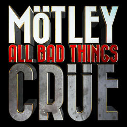 All Bad Things - Motley Crue