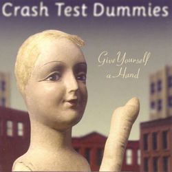 Give Yourself A Hand - Crash Test Dummies