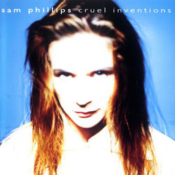 Cruel Inventions - Sam Phillips
