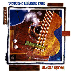 Acoustic Lounge Cafe - Ulisses Rocha