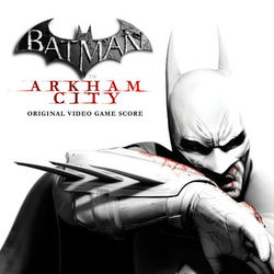 Batman: Arkham City (Original Video Game Score) - Nick Arundel