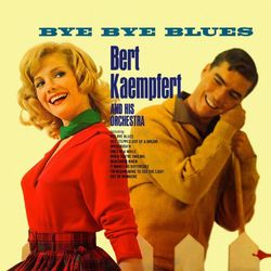 Bye Bye Blues - Bert Kaempfert And His Orchestra