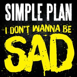 I Don't Wanna Be Sad - Simple Plan