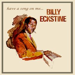 Have A Song On Me - Billy Eckstine