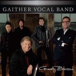 Greatly Blessed - Gaither Vocal Band
