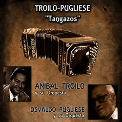 Tangazos - Troilo y Pugliese - Osvaldo Pugliese